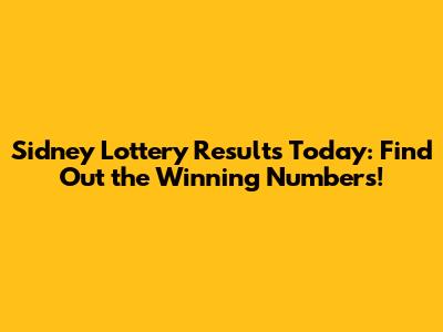 Sidney Lottery Results Today: Find Out the Winning Numbers!