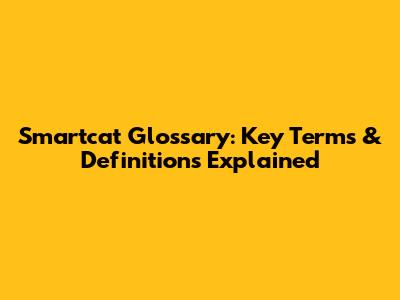 Smartcat Glossary: Key Terms & Definitions Explained