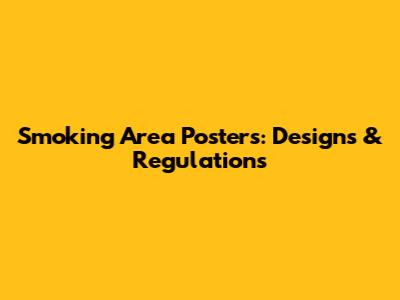 Smoking Area Posters: Designs & Regulations