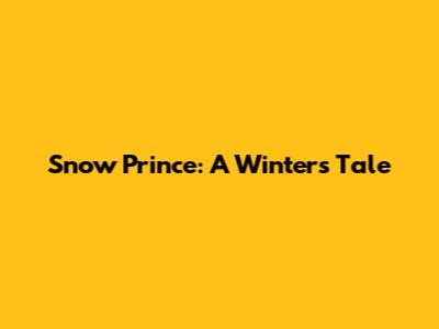 Snow Prince: A Winter's Tale