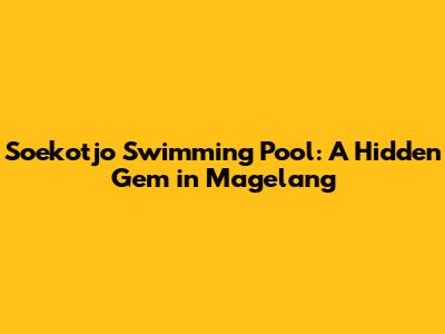 Soekotjo Swimming Pool: A Hidden Gem in Magelang