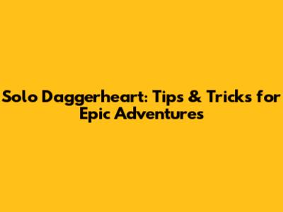 Solo Daggerheart: Tips & Tricks for Epic Adventures