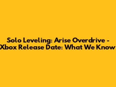 Solo Leveling: Arise Overdrive - Xbox Release Date: What We Know