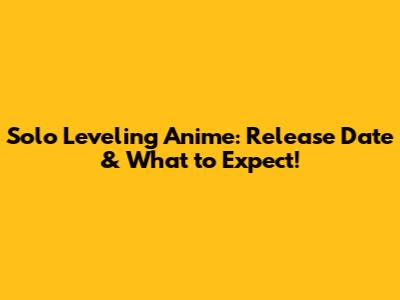 Solo Leveling Anime: Release Date & What to Expect!