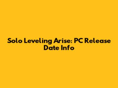 Solo Leveling Arise: PC Release Date Info