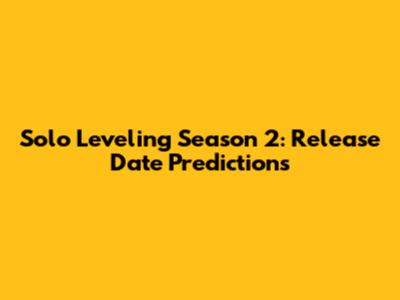 Solo Leveling Season 2: Release Date Predictions