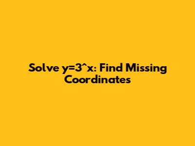 Solve y=3^x: Find Missing Coordinates