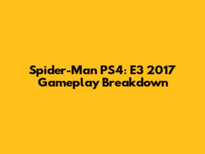 Spider-Man PS4: E3 2017 Gameplay Breakdown
