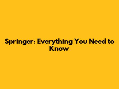 Springer: Everything You Need to Know