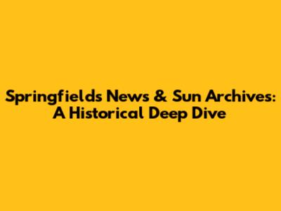 Springfield's News & Sun Archives: A Historical Deep Dive