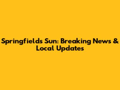 Springfield's Sun: Breaking News & Local Updates