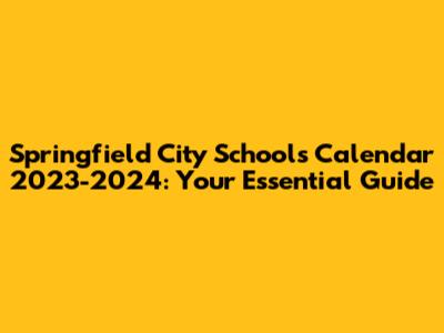Springfield City Schools Calendar 2023-2024: Your Essential Guide