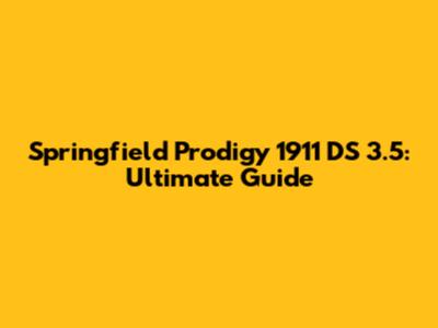 Springfield Prodigy 1911 DS 3.5: Ultimate Guide