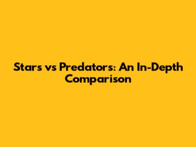 Stars vs Predators: An In-Depth Comparison