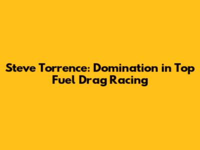 Steve Torrence: Domination in Top Fuel Drag Racing