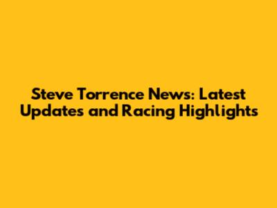 Steve Torrence News: Latest Updates and Racing Highlights