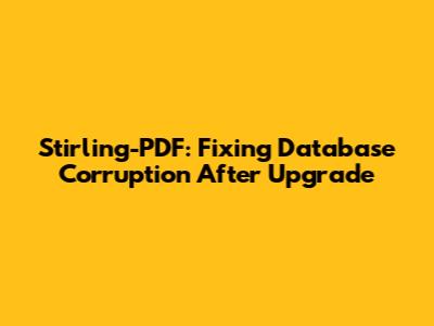 Stirling-PDF: Fixing Database Corruption After Upgrade