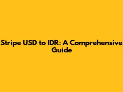 Stripe USD to IDR: A Comprehensive Guide