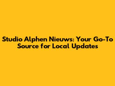 Studio Alphen Nieuws: Your Go-To Source for Local Updates