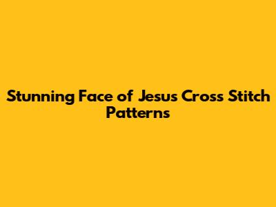 Stunning Face of Jesus Cross Stitch Patterns