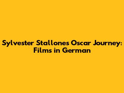 Sylvester Stallone's Oscar Journey: Films in German