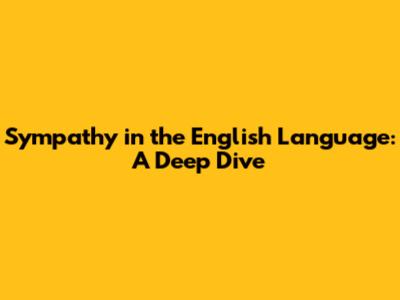 Sympathy in the English Language: A Deep Dive