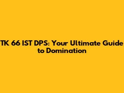 TK 66 IST DPS: Your Ultimate Guide to Domination
