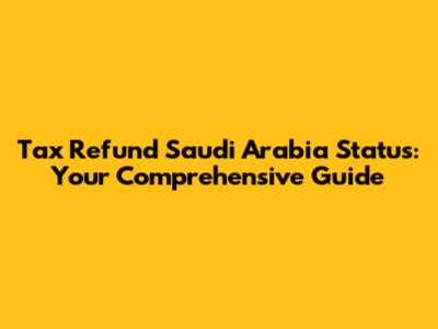 Tax Refund Saudi Arabia Status: Your Comprehensive Guide