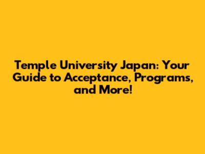 Temple University Japan: Your Guide to Acceptance, Programs, and More!