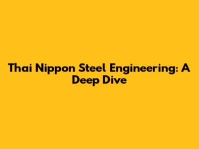 Thai Nippon Steel Engineering: A Deep Dive