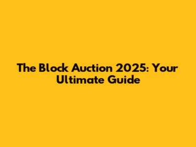 The Block Auction 2025: Your Ultimate Guide