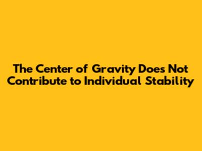 The Center of Gravity Does Not Contribute to Individual Stability