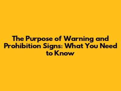 The Purpose of Warning and Prohibition Signs: What You Need to Know