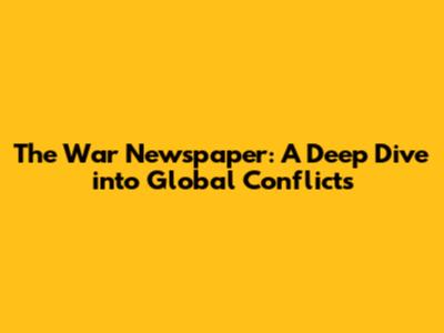 The War Newspaper: A Deep Dive into Global Conflicts