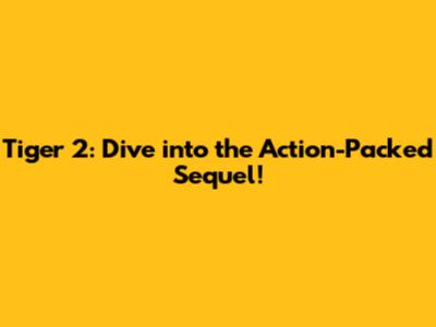 Tiger 2: Dive into the Action-Packed Sequel!