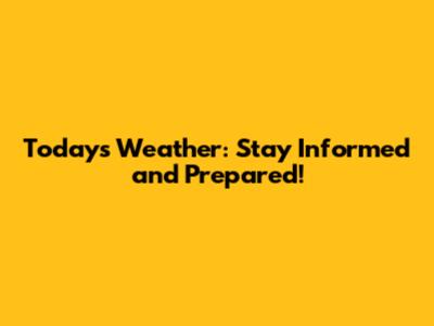 Today's Weather: Stay Informed and Prepared!