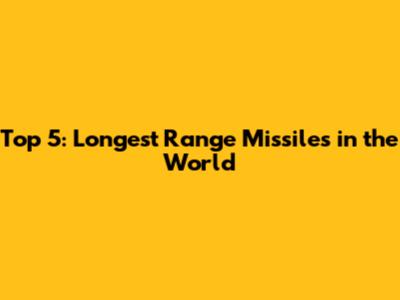 Top 5: Longest Range Missiles in the World