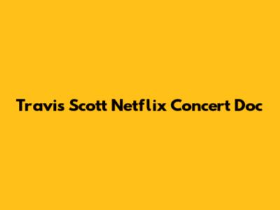 Travis Scott Netflix Concert Doc