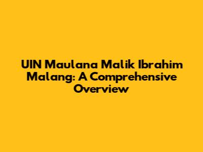 UIN Maulana Malik Ibrahim Malang: A Comprehensive Overview