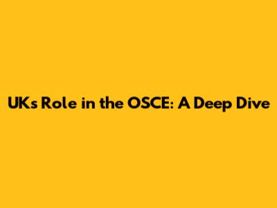 UK's Role in the OSCE: A Deep Dive