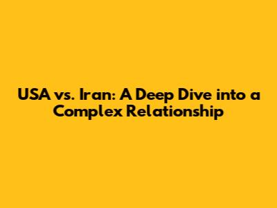 USA vs. Iran: A Deep Dive into a Complex Relationship
