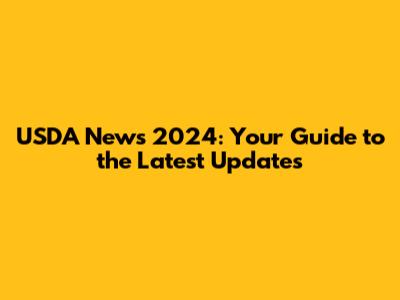 USDA News 2024: Your Guide to the Latest Updates