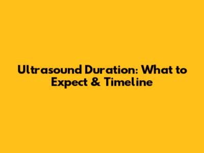 Ultrasound Duration: What to Expect & Timeline