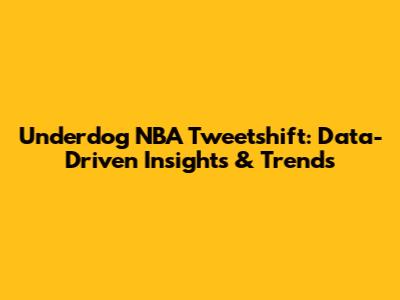 Underdog NBA Tweetshift: Data-Driven Insights & Trends