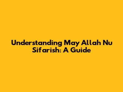Understanding 'May Allah Nu Sifarish': A Guide