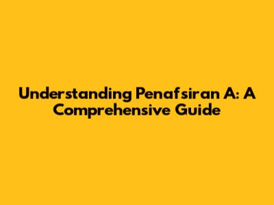 Understanding 'Penafsiran A': A Comprehensive Guide