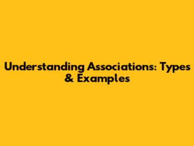Understanding Associations: Types & Examples