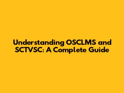 Understanding OSCLMS and SCTVSC: A Complete Guide