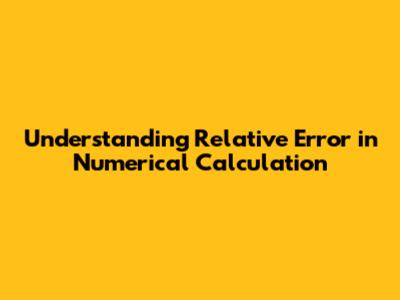 Understanding Relative Error in Numerical Calculation