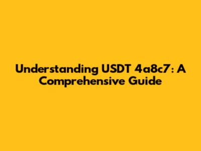 Understanding USDT 4a8c7: A Comprehensive Guide